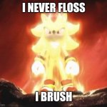 Shadow doesn't play Fortnite | I NEVER FLOSS I BRUSH | image tagged in super shadow,fortnite,floss,gaming,shadow the hedgehog | made w/ Imgflip meme maker