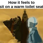 hmmmmm | How it feels to sit on a warm toilet seat | image tagged in avatar cycle,toilet | made w/ Imgflip meme maker