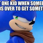 why | THAT ONE KID WHEN SOMEBODY BENDS OVER TO GET SOMETHING | image tagged in sonic meme | made w/ Imgflip meme maker