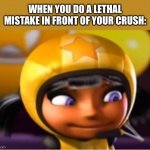 On jah, you made a huge mistake | WHEN YOU DO A LETHAL MISTAKE IN FRONT OF YOUR CRUSH: | image tagged in ninki is secretly dead inside,crush,dead inside,oh crap,bruh moment | made w/ Imgflip meme maker