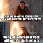 wong disturbing facts | TRAILERS SHOW YOU SCENES FROM THE MOVIE, THEREFORE THEY ARE SPOILERS | image tagged in wong disturbing facts | made w/ Imgflip meme maker