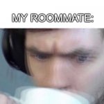 Yes | ME:I PUT THE DISHES IN THE LAUNDRY; MY ROOMMATE: | image tagged in concerned sean intensifies | made w/ Imgflip meme maker