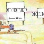 Us | GO RUSSIA; GO UKRAINE | image tagged in lost in the desert | made w/ Imgflip meme maker