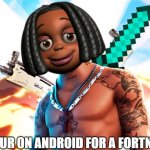 android fortnite events | WHEN YOUR ON ANDROID FOR A FORTNITE EVENT: | image tagged in meme travis scott | made w/ Imgflip meme maker