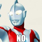 NO | NO | image tagged in ultraman no | made w/ Imgflip meme maker