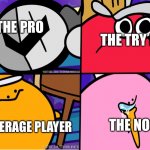Roblox players in a game | THE PRO; THE TRY HARD; THE NOOB; THE AVERAGE PLAYER | image tagged in kirbo | made w/ Imgflip meme maker