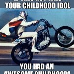 Evel Knievel - you had an awesome childhood | IF THIS GUY WAS YOUR CHILDHOOD IDOL; YOU HAD AN AWESOME CHILDHOOD! | image tagged in evel knievel,motorcycle,1980's,1970's,harley davidson | made w/ Imgflip meme maker