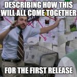 Software Release Plans | DESCRIBING HOW THIS WILL ALL COME TOGETHER FOR THE FIRST RELEASE | image tagged in charlie conspiracy always sunny in philidelphia | made w/ Imgflip meme maker