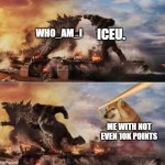 I probably wont win lol | WHO_AM_I ME WITH NOT EVEN 10K POINTS ICEU. | image tagged in godzilla vs kong vs cheems | made w/ Imgflip meme maker