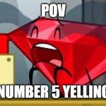 Poor Ruby | POV; YOU ARE NUMBER 5 YELLING AT RUBY | image tagged in bfdi ruby crying | made w/ Imgflip meme maker