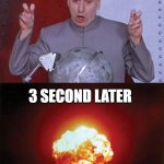 Fallout be like | YOUR "NUKES" DON'T SCARE ME; 3 SECOND LATER | image tagged in doctor evil,fallout,nuke,fallout 4,memes,funny memes | made w/ Imgflip meme maker