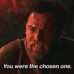 You were the chosen one! (With Captions) meme