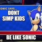 Sonic Says | DONT SIMP KIDS BE LIKE SONIC | image tagged in sonic says | made w/ Imgflip meme maker