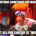 Sad Beaker | WHEN YOU HAVE SOMETHING YOU WANT TO SAY; BUT ALL YOU CAN SAY IS "MEEP" | image tagged in sad beaker,muppets,beaker,sad,depression,memes | made w/ Imgflip meme maker