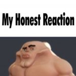 my honest reaction meme