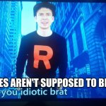 controversial | MY MEMES AREN'T SUPPOSED TO BE FUNNY | image tagged in mandjtv you idiotic brat | made w/ Imgflip meme maker