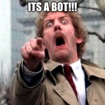 pointing at the digital | ITS A BOT!!! | image tagged in screaming donald sutherland | made w/ Imgflip meme maker