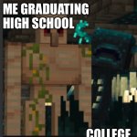 School never ends | ME GRADUATING HIGH SCHOOL; COLLEGE | image tagged in warden vs iron golem | made w/ Imgflip meme maker