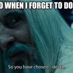 So yo have chosen death | DUOLINGO WHEN I FORGET TO DO LESSONS | image tagged in so yo have chosen death | made w/ Imgflip meme maker