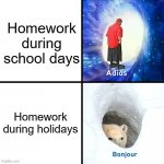 D??????????nt frickin??? ruin my h⭕lid?????????eeeeeeee!!!!!!! | Homework during school days Homework during holidays | image tagged in adios bonjour,relatable,funny,memes,holiday,holidays | made w/ Imgflip meme maker