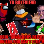 BLACK IMPOSTOR | YO BOYFRIEND; YOU IN "DANGEROUS DEFEAT" NOW AND YOU CAN'T STOP ME | image tagged in fnf black impostor,fnf,memes,uno reverse card,dave and bambi | made w/ Imgflip meme maker
