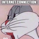 "nope" - internet connection | ME:OPEN ROBLOX
INTERNET CONNECTION: | image tagged in no,memes,funny,roblox | made w/ Imgflip meme maker