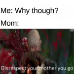 Butters' entire life story | Mom: You're grounded for ten years! Me: Why though? Mom: | image tagged in disrespect your mother | made w/ Imgflip meme maker