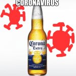 Coronavirus | CORONAVIRUS | image tagged in memes,corona | made w/ Imgflip meme maker