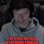 The other gogy | THE OTHER MOTHER IN THE MOVIE CORALINE | image tagged in cursed george,coraline,gogy | made w/ Imgflip meme maker