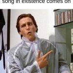 So True | Dream fans when the worst song in existence comes on | image tagged in american psycho - dubs,american psycho | made w/ Imgflip meme maker