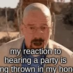 r | my reaction to hearing a party is being thrown in my honor: | image tagged in gifs,e | made w/ Imgflip video-to-gif maker