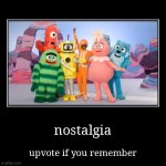 if you guess their name I will upvote your comment | nostalgia | upvote if you remember | image tagged in funny,demotivationals | made w/ Imgflip demotivational maker