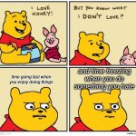 Inspired by Memenade | and time freezing when you do something you hate; time going fast when you enjoy doing things | image tagged in winnie the pooh dont like | made w/ Imgflip meme maker