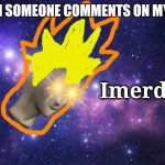 Meme man Imerdal | ME WHEN SOMEONE COMMENTS ON MY MEMES: | image tagged in meme man imerdal | made w/ Imgflip meme maker