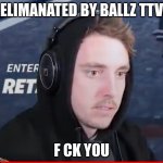 Lazar with hood | ELIMANATED BY BALLZ TTV; F CK YOU | image tagged in lazar with hood | made w/ Imgflip meme maker