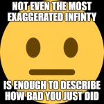 Not even the most exaggerated infinity