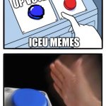 its so easy | DOWN VOTE; UP VOTE; ICEU MEMES | image tagged in red button blue button,iceu meme,its easy | made w/ Imgflip meme maker