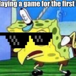 Idk how I do it | Me playing a game for the first time | image tagged in memes,mocking spongebob | made w/ Imgflip meme maker