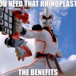 THE DOC | YOU NEED THAT RHINOPLASTY; THE BENEFITS | image tagged in power rangers jungle fury white rhino ranger dominic | made w/ Imgflip meme maker