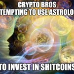 best nadi astrologers in chennai | CRYPTO BROS ATTEMPTING TO USE ASTROLOGY; TO INVEST IN SHITCOINS | image tagged in best nadi astrologers in chennai | made w/ Imgflip meme maker