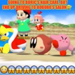 Waddle Dee Eyes! | GOING TO BORIC’S HAIR CARE, BUT END UP DRIVING TO BOBOBO’S SALON 💇‍♂️; 😳😱😱😱😱😱😱😱😱😱 | image tagged in waddle dee eyes | made w/ Imgflip meme maker