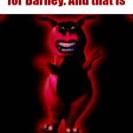 Barney Error | This is already a mode for Barney. And that is | image tagged in barneychu exe,barney error | made w/ Imgflip meme maker