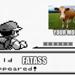 Your mom | YOUR MOM; FATASS | image tagged in pokemon appears,your mom,fat,cow,memes,funny | made w/ Imgflip meme maker