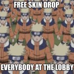 dang | FREE SKIN DROP; EVERYBODY AT THE LOBBY | image tagged in naruto shadow clone army | made w/ Imgflip meme maker