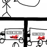 Dumb stickman | FREE MEMES; FREE MEMES | image tagged in dumb stickman | made w/ Imgflip meme maker