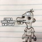 manny | ME; I TOOK A LARGE PLOOPY IN MY DIPER | image tagged in manny | made w/ Imgflip meme maker