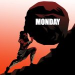 This again. | MONDAY | image tagged in monday,sisyphus,boulder,ugh | made w/ Imgflip meme maker