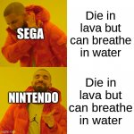 different companies different ideas | Die in lava but can breathe in water Die in lava but can breathe in water SEGA NINTENDO | image tagged in memes,drake hotline bling | made w/ Imgflip meme maker