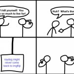 This is real sadness | raydog might never come back to imgflip | image tagged in convinced suicide comic,raydog,crippling depression,oh wow are you actually reading these tags,stop reading the tags | made w/ Imgflip meme maker