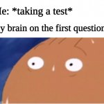 Brain Sweating | Me: *taking a test*; My brain on the first question: | image tagged in brain sweating,memes,funny,oh wow are you actually reading these tags,barney will eat all of your delectable biscuits,math | made w/ Imgflip meme maker